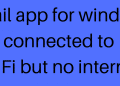 Gmail app for windows connected to WiFi but no internet