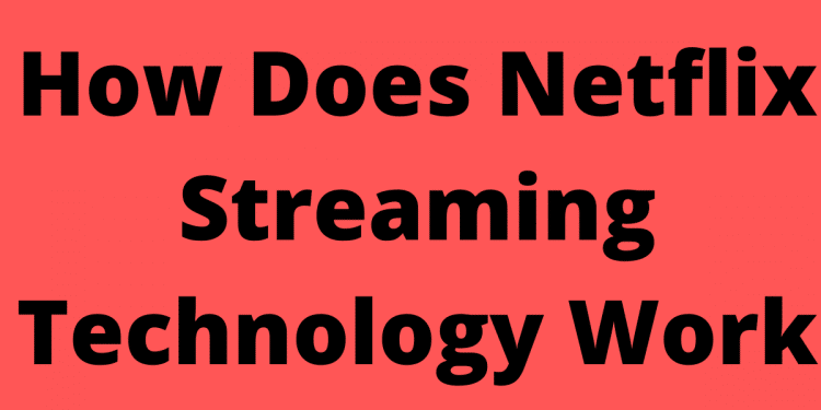 How Does Netflix Streaming Technology Work