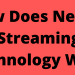 How Does Netflix Streaming Technology Work