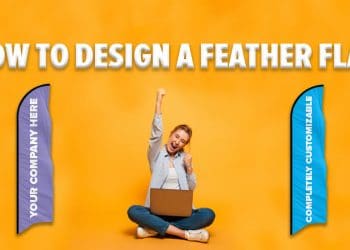 Beginner’s Guide On How To Design Your Very First Feather Flags