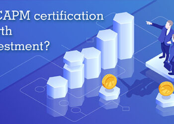 Is CAPM Certification Worth Your Effort?