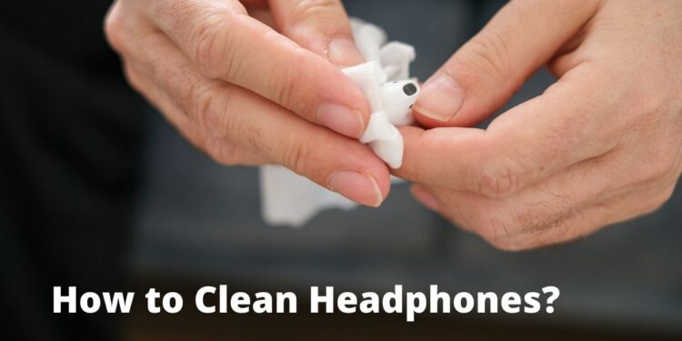 How to clean headphones