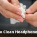 How to clean headphones