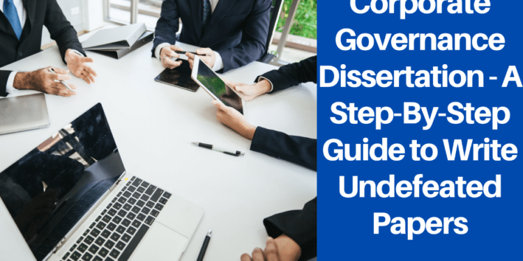 Corporate Governance Dissertation - A Step-By-Step Guide to Write Undefeated Papers