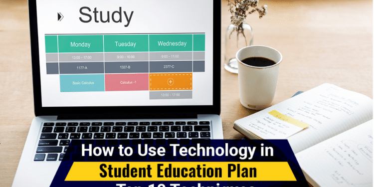 How to Use Technology in Student Education Plan - Top 10 Techniques